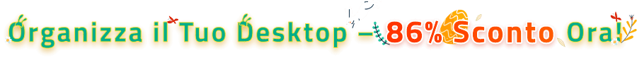 Organizza il Tuo Desktop – 86% Sconto Ora!